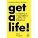 Get a Life!: Creating a Successful Work-Life Balance