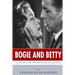 Bogie and Betty: The Lives and Legacies of Humphrey Bogart and Lauren Bacall