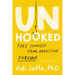 Unhooked: Free Yourself from Addiction Forever
