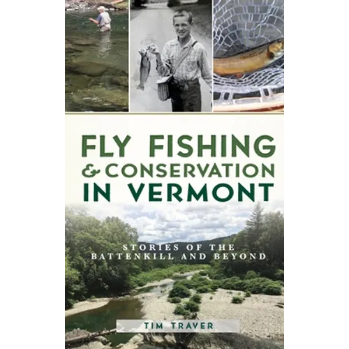 Fly Fishing and Conservation in Vermont: Stories of the Battenkill and Beyond