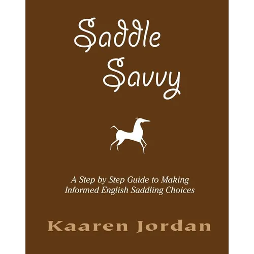Saddle Savvy: A Step By Step Guide To Making Informed English Saddling Choices