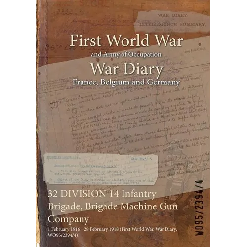 32 DIVISION 14 Infantry Brigade, Brigade Machine Gun Company: 1 February 1916 - 28 February 1918 (First World War, War Diary, WO95/2394/4)