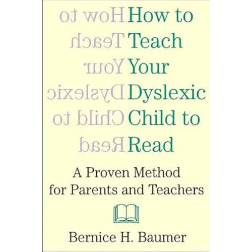 How To Teach Your Dyslexic Child To Read: A Proven Method for Parents and Teachers