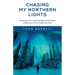 Chasing My Northern Lights: Traveling Life's Unpredictable Road Where Adventure And Introspection Blur