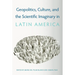 Geopolitics, Culture, and the Scientific Imaginary in Latin America