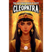 Cleopatra: An Epic Adventure for Kids About the Pharaoh Who Defied Rome