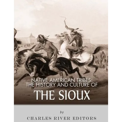 Native American Tribes: The History and Culture of the Sioux