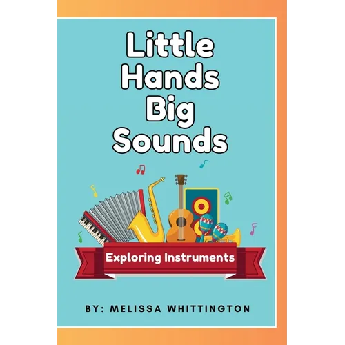 Little Hands, Big Sounds: Exploring Instruments for Early Learners