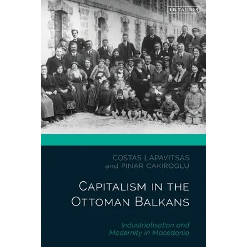 Capitalism in the Ottoman Balkans: Industrialisation and Modernity in Macedonia