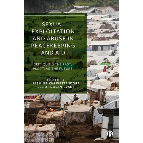 Sexual Exploitation and Abuse in Peacekeeping and Aid: Critiquing the Past, Plotting the Future