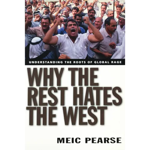 Why the Rest Hates the West: Understanding the Roots of Global Rage