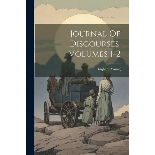 Journal Of Discourses, Volumes 1-2