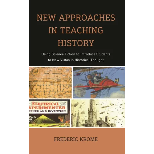 New Approaches in Teaching History: Using Science Fiction to Introduce Students to New Vistas in Historical Thought