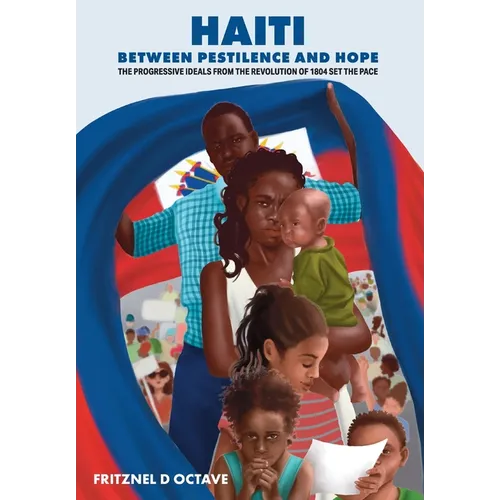 Haiti Between Pestilence and Hope: The Progressive Ideals from the Revolution of 1804 Set the Pace
