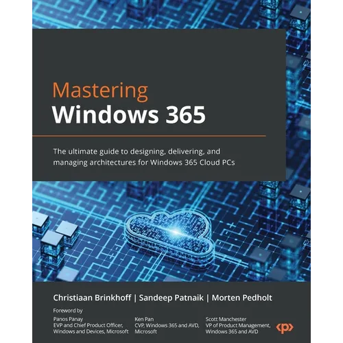 Mastering Windows 365: The ultimate guide to designing, delivering, and managing architectures for Windows 365 Cloud PCs