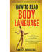 How to Read Body Language: Secrets to Analyzing & Speed Reading People Like a Book - How to Understand & Talk to Any Person (Nonverbal Communication T