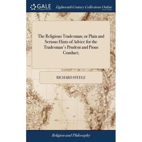 The Religious Tradesman; or Plain and Serious Hints of Advice for the Tradesman's Prudent and Pious Conduct;