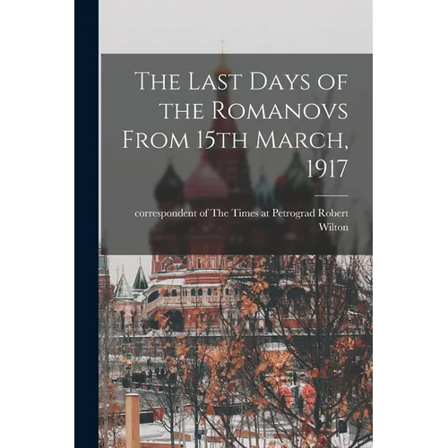The Last Days of the Romanovs From 15th March, 1917