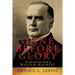 Gone Before Glory: The Life and Tragic Death of William Mckinley