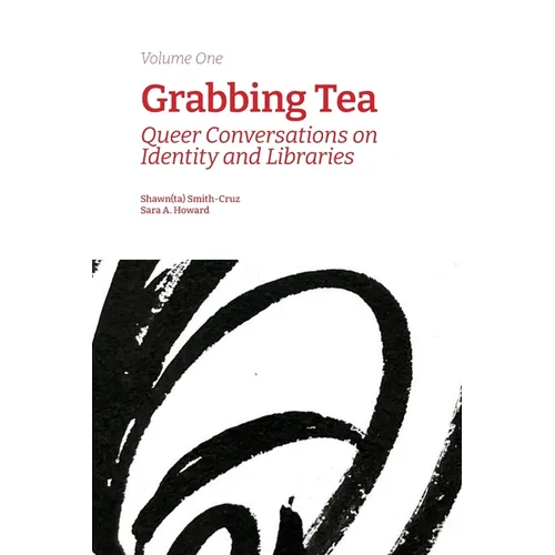 Grabbing Tea: Queer Conversations on Identity and Libraries (Volume One)