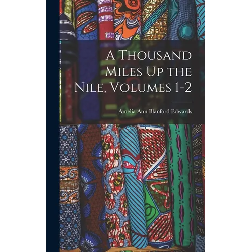 A Thousand Miles Up the Nile, Volumes 1-2