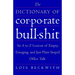 The Dictionary of Corporate Bullshit: An A to Z Lexicon of Empty, Enraging, and Just Plain Stupid Office Talk