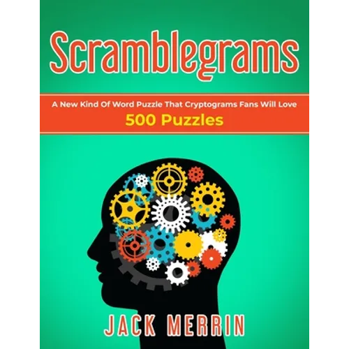 Scramblegrams: A New Kind Of Word Puzzle That Cryptograms Fans Will Love, 500 Puzzles