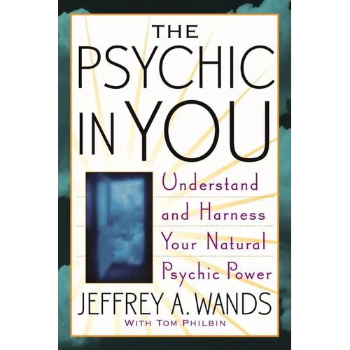 The Psychic in You: Understand and Harness Your Natural Psychic Power