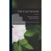 The Cactaceae: Descriptions And Illustrations Of Plants Of The Cactus Family; Volume 2