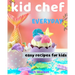 Kid Chef: easy recipes for kids
