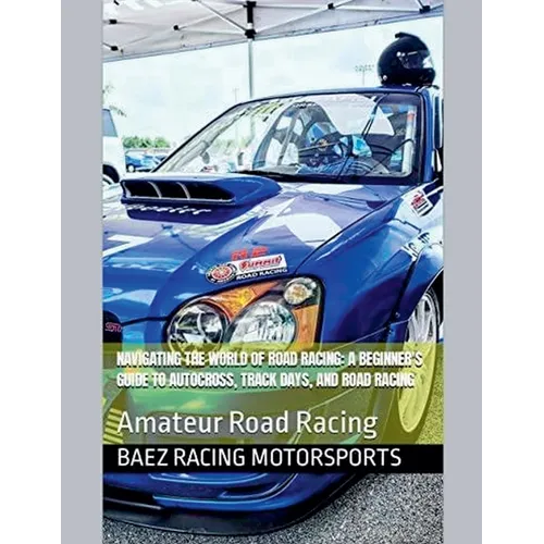 Navigating the World of Road Racing: A Beginner's Guide to Autocross, Track Days, and Road Racing