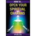 How To Open Your Spiritual Chakras