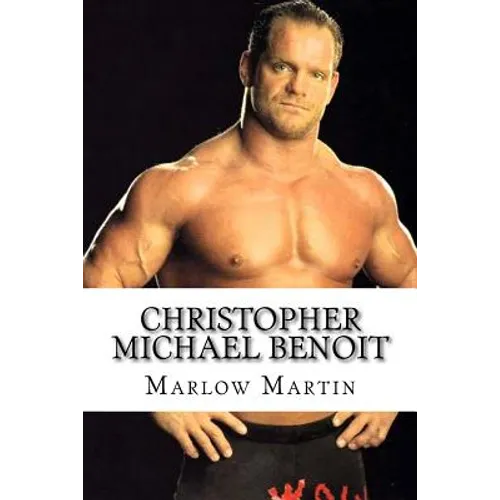 Christopher Michael Benoit: The Rise and Fall