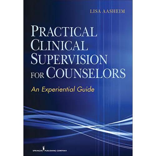 Practical Clinical Supervision for Counselors: An Experiential Guide