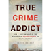 True Crime Addict: How I Lost Myself in the Mysterious Disappearance of Maura Murray