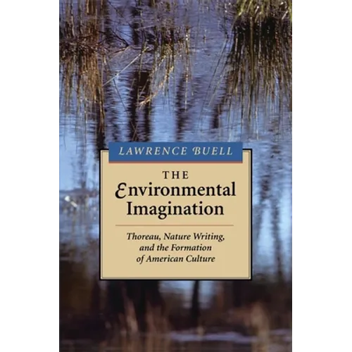 Environmental Imagination: Thoreau, Nature Writing, and the Formation of American Culture