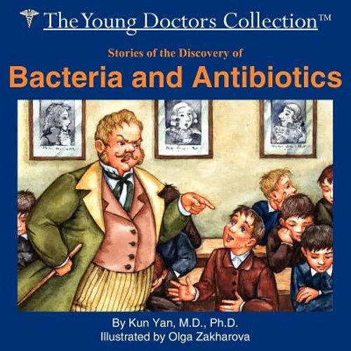 Stories of the Discovery of Bacteria and Antibiotics: The Young Doctors Collection