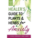 Healer's Guide to Plants and Herbs for Anxiety: Herbal Remedies for Mental Health