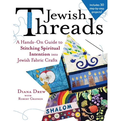Jewish Threads: A Hands-On Guide to Stitching Spiritual Intention Into Jewish Fabric Crafts