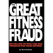 The Great Fitness Fraud: 300 Million Victims and One Program for Your Defense