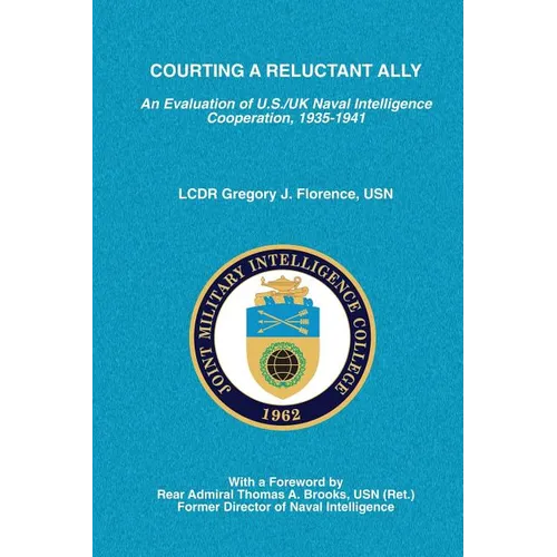 Courting A Reluctant Ally: An Evaluation of U.S./UK Naval Intelligence Cooperation, 1935-1941