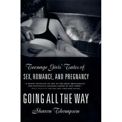 Going All the Way: Teenage Girls' Tales of Sex, Romance, and Pregnancy