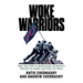 Woke Warriors: How the Left Is Destroying America's Ability to Fight and Win Its Wars