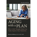 Aging with a Plan: How a Little Thought Today Can Vastly Improve Your Tomorrow, Second Edition