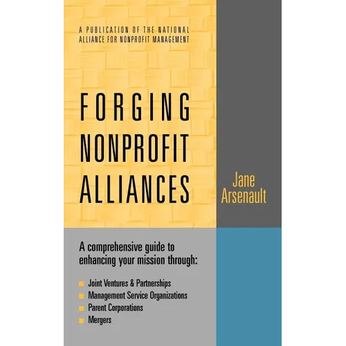 Forging Nonprofit Alliances: A Comprehensive Guide to Enhancing Your Mission Through Joint Ventures & Partnerships, Management Service Organizations,