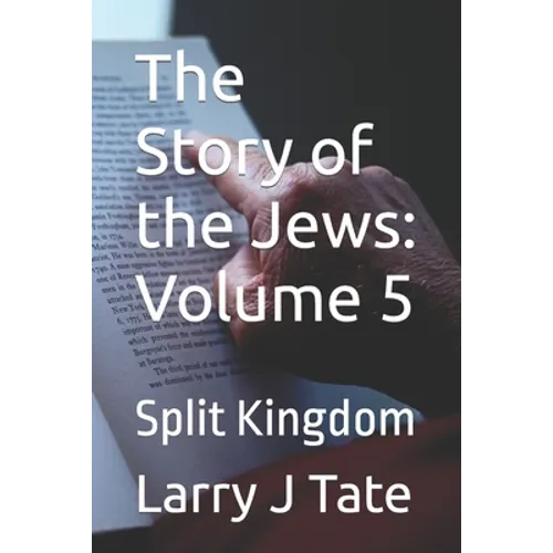 The Story of the Jews: Volume 5: Split Kingdom