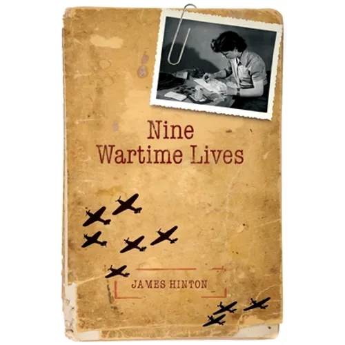 Nine Wartime Lives: Mass Observation and the Making of the Modern Self