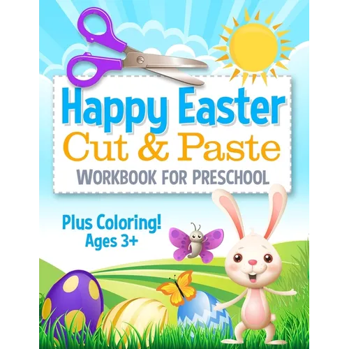 Happy Easter Cut and Paste Workbook for Preschool: Coloring and Cutting Kids Activity Book Easter Basket Stuffer