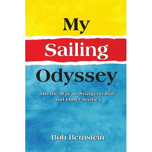 My Sailing Odyssey: On the Way to Sturgeon Bay and Other Stories