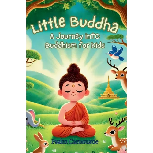 Little Buddha: A Journey Into Buddhism for Kids